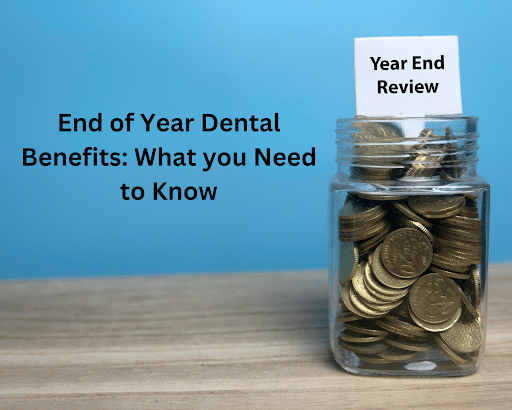 End of Year Dental Benefits